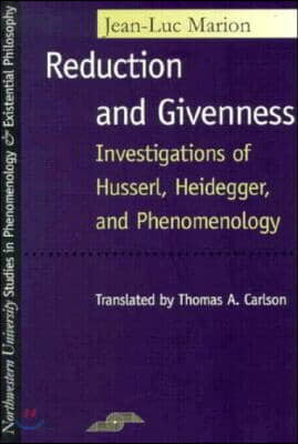Reduction and Givenness: Investigations of Husserl, Heidegger, and Phenomenology