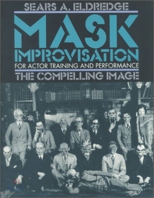 Mask Improvisation for Actor Training and Performance: The Compelling Image