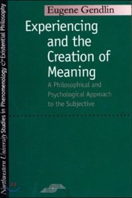 Experiencing and the Creation of Meaning: A Philosophical and Psychological Approach to the Subjective