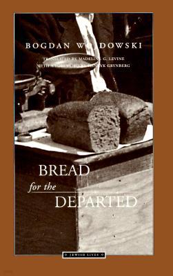 [Chleb Rzucony Umarlym. English]: Bread for the Departed / Tr. from the Polish by Madeline G. Levine