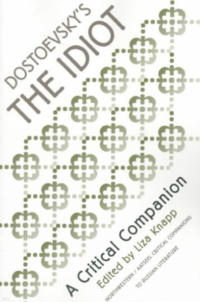 Dostoevsky's the Idiot: A Critical Companion