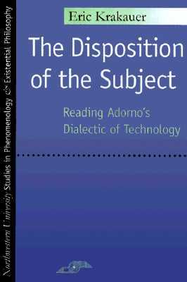 The Disposition of the Subject: Reading Adorno's Dialectic of Technology