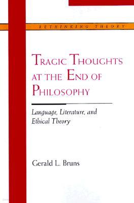 Tragic Thoughts at the End of Philosophy: Language, Literature, and Ethical Theory