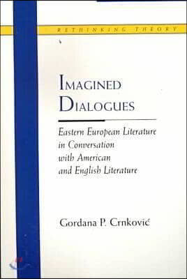Imagined Dialogues: Eastern European Literature in Conversation with American and English Literature