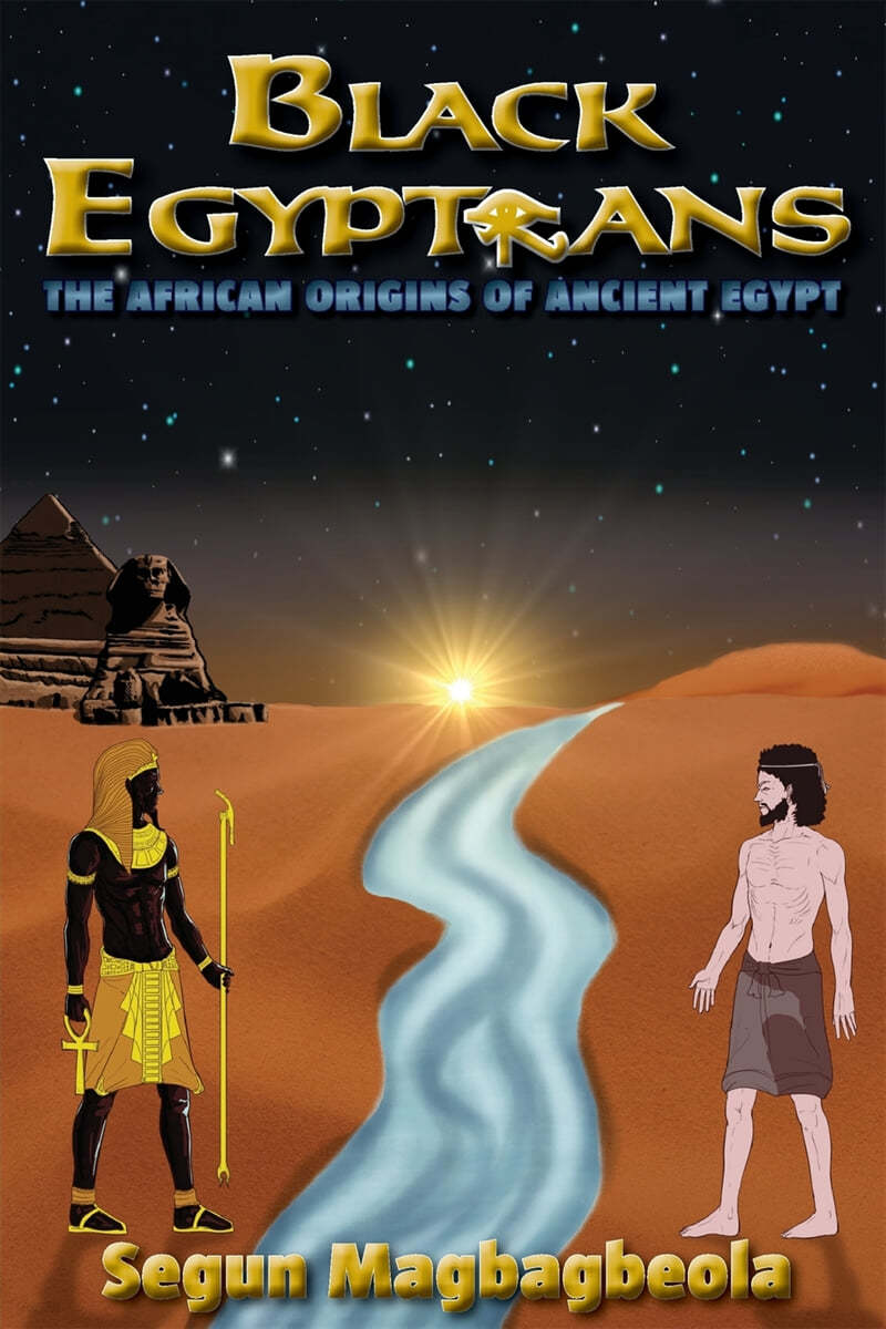 Black Egyptians: The African Origins of Ancient Egypt