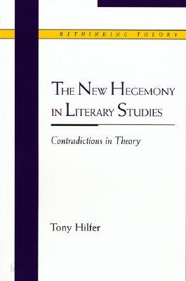The New Hegemony in Literary Studies: Contradictions in Theory