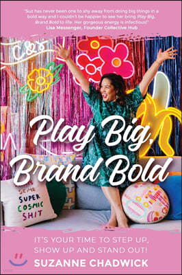 Play Big, Brand Bold: It's Your Time to Step Up, Show Up and Stand Out!