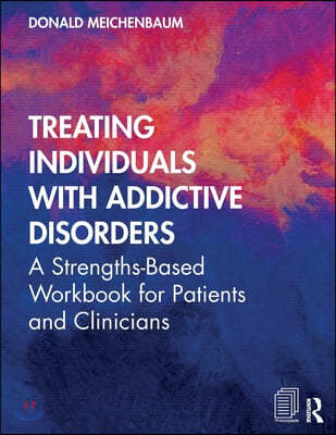 Treating Individuals with Addictive Disorders: A Strengths-Based Workbook for Patients and Clinicians