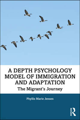 A Depth Psychology Model of Immigration and Adaptation: The Migrant's Journey