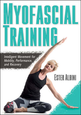 Myofascial Training: Intelligent Movement for Mobility, Performance, and Recovery