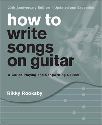 How to Write Songs on Guitar: A Guitar-Playing and Songwriting Course