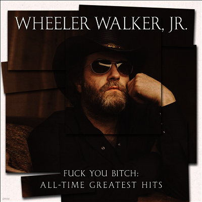 Wheeler Walker Jr. — Fuck You Bitch: All-Time Greatest Hits 앨범 커버