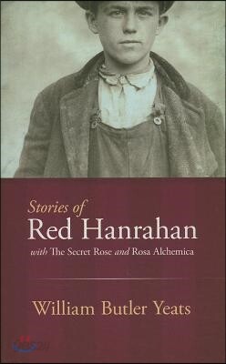 Stories of Red Hanrahan: With the Secret Rose and Rosa Alchemica