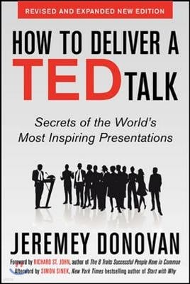 How to Deliver a Ted Talk: Secrets of the World's Most Inspiring Presentations, Revised and Expanded New Edition, with a Foreword by Richard St. John