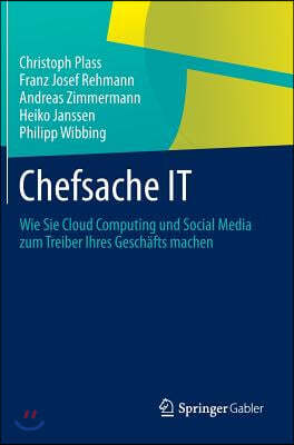 Chefsache It: Wie Sie Cloud Computing Und Social Media Zum Treiber Ihres Geschafts Machen