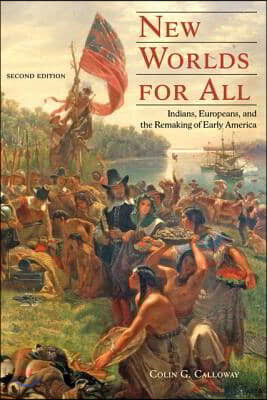 New Worlds for All: Indians, Europeans, and the Remaking of Early America