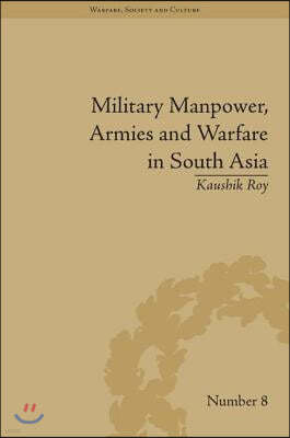 Military Manpower, Armies and Warfare in South Asia