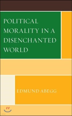 Political Morality in a Disenchanted World