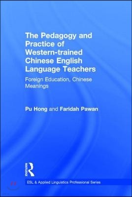 Pedagogy and Practice of Western-trained Chinese English Language Teachers