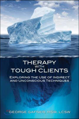 Therapy with Tough Clients: Exploring the Use of Indirect and Unconscious Techniques