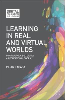 Learning in Real and Virtual Worlds: Commercial Video Games as Educational Tools