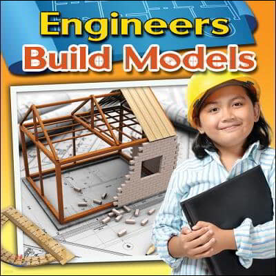 Engineers Build Models