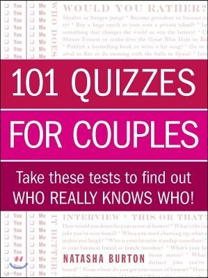 101 Quizzes for Couples: Take These Tests to Find Out Who Really Knows Who!