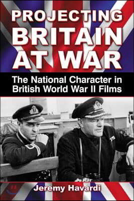 Projecting Britain at War: The National Character in British World War II Films