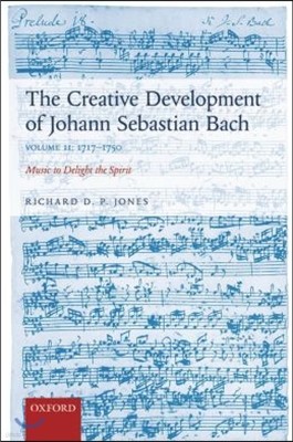 The Creative Development of Johann Sebastian Bach, Volume II: 1717-1750