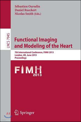 Functional Imaging and Modeling of the Heart: 7th International Conference, Fimh 2013, London, Uk, June 20-22,2013, Proceedings