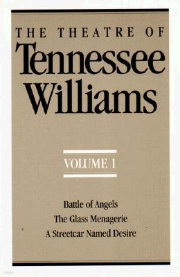 The Theatre of Tennessee Williams, Volume I: Battle of Angels, the Glass Menagerie, a Streetcar Named Desire
