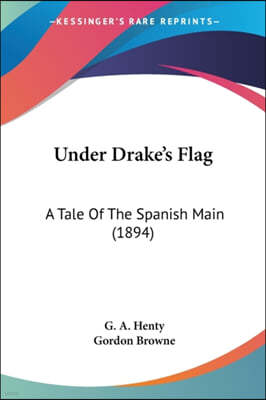 Under Drake's Flag: A Tale Of The Spanish Main (1894)