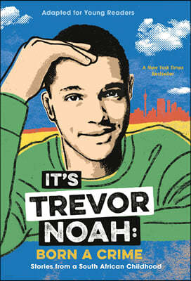 It's Trevor Noah: Born a Crime: Stories from a South African Childhood (Adapted for Young Readers)