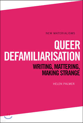 Queer Defamiliarisation: Writing, Mattering, Making Strange