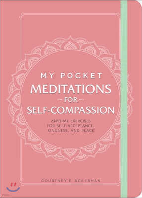 My Pocket Meditations for Self-Compassion: Anytime Exercises for Self-Acceptance, Kindness, and Peace