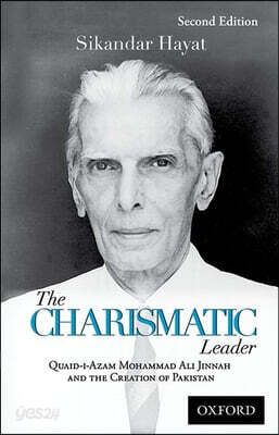 The Charismatic Leader: Quaid-I-Azam M.A. Jinnah and the Creation of Pakistan