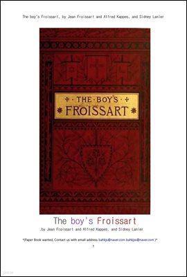 ױ۷    .The boy's Froissart, by Jean Froissart and Alfred Kappes, and Sidney Lanier