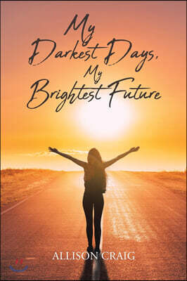 My Darkest Days, My Brightest Future