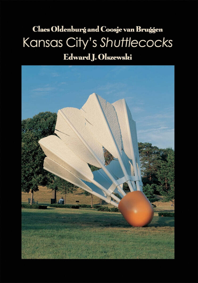 Claes Oldenburg and Coosje van Bruggen: Kansas Citys Shuttlecocks - YES24