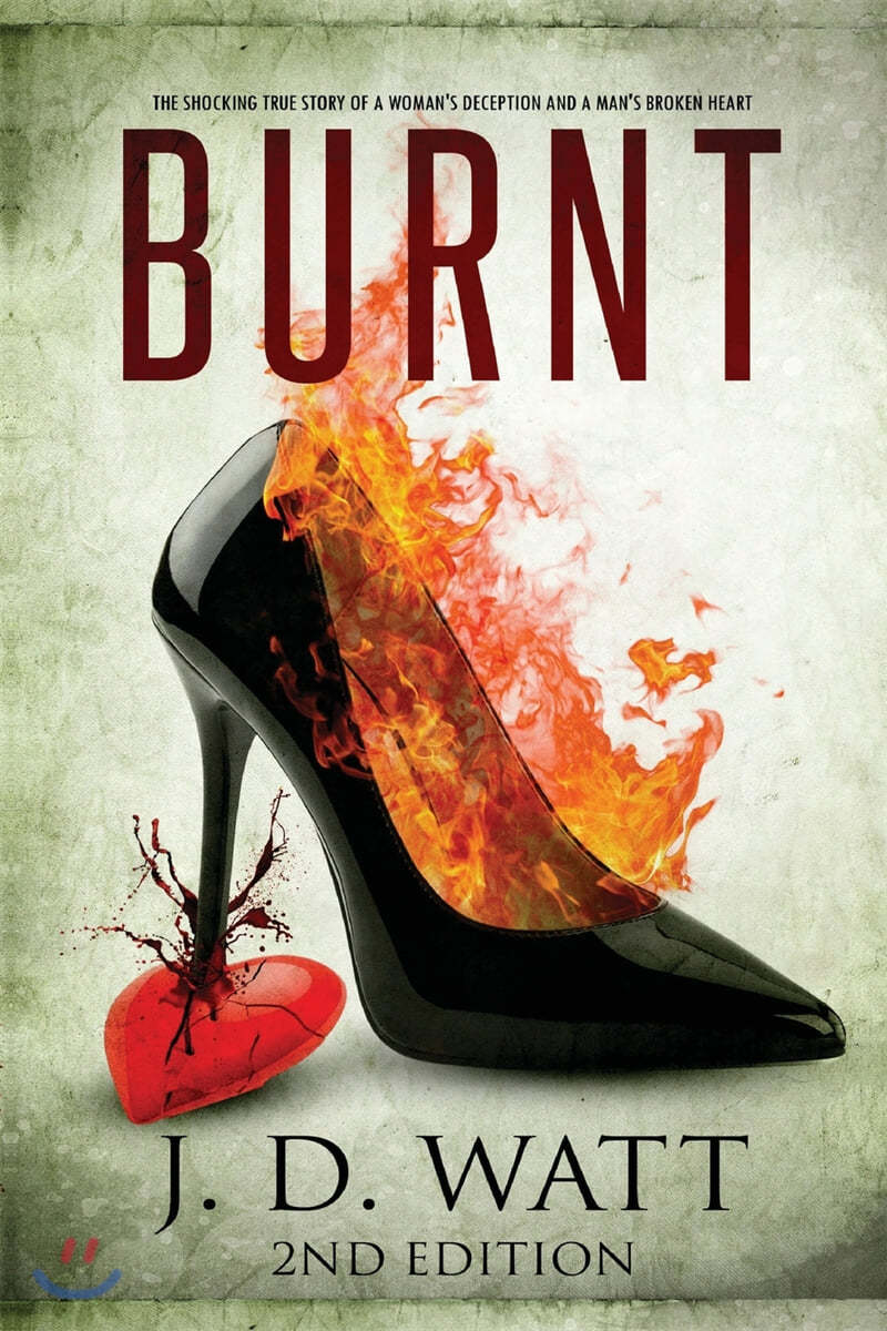 Burnt: The shocking true story of a woman's deception and a man's broken heart.