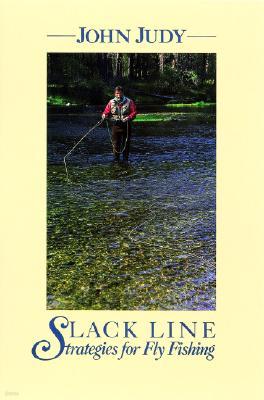 Slack Line Strategies for Fly Fishing