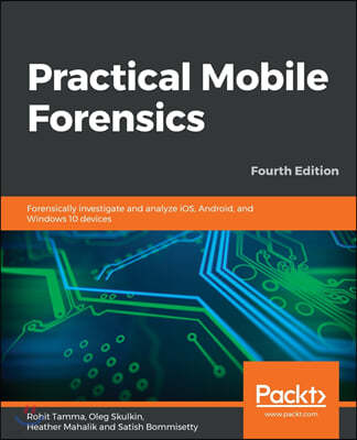 Practical Mobile Forensics - Fourth Edition