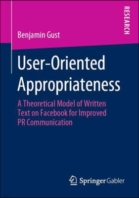 User-Oriented Appropriateness: A Theoretical Model of Written Text on Facebook for Improved PR Communication