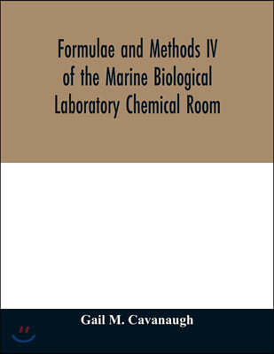 Formulae and methods IV of the Marine Biological Laboratory Chemical Room