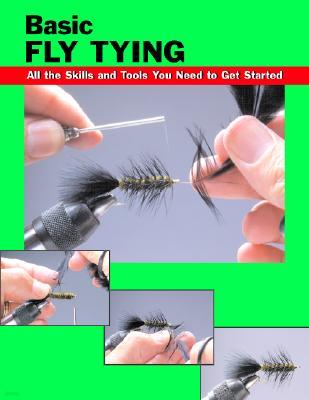 Basic Fly Tying: All the Skills and Tools You Need to Get Started