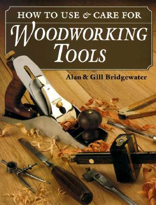 How to Use and Care for Woodworking Tools