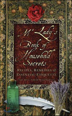 M'Lady's Book of Household Secrets: Recipes, Remedies & Essential Etiquette