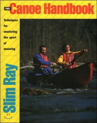 The Canoe Handbook: Techniques for Mastering the Sport of Canoeing