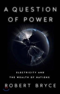 Question of Power : Electricity and the Wealth of Nations