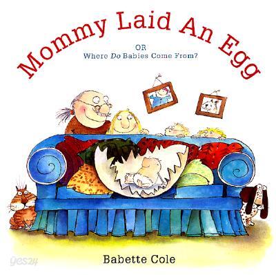 Mommy Laid an Egg!: Or Where Do Babies Come from ?